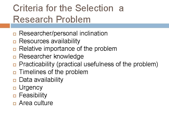 Criteria for the Selection a Research Problem Researcher/personal inclination Resources availability Relative importance of