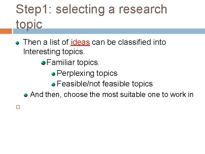 Step 1: selecting a research topic Then a list of ideas can be classified
