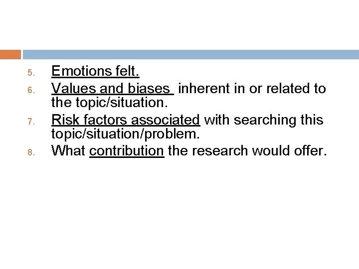 5. 6. 7. 8. Emotions felt. Values and biases inherent in or related to