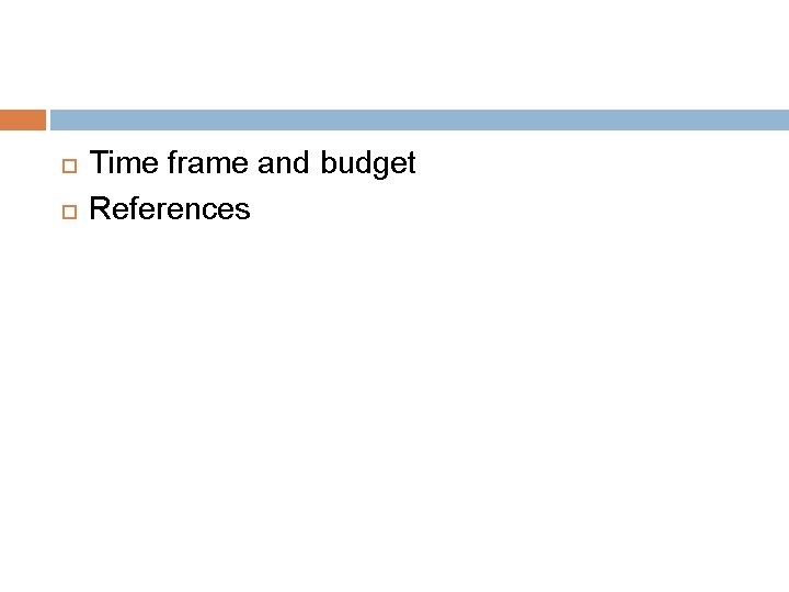  Time frame and budget References 