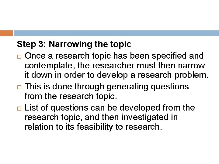 Step 3: Narrowing the topic Once a research topic has been specified and contemplate,