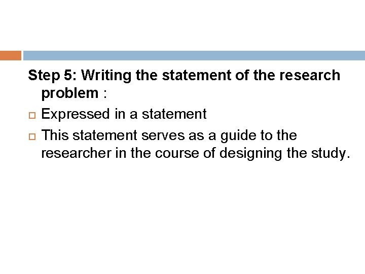 Step 5: Writing the statement of the research problem : Expressed in a statement