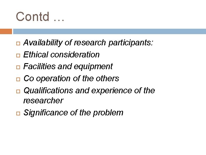 Contd … Availability of research participants: Ethical consideration Facilities and equipment Co operation of