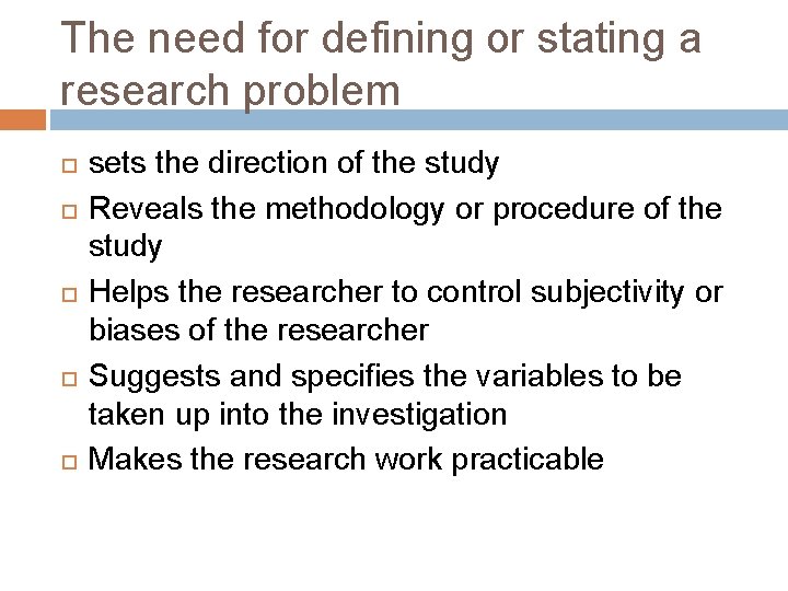 The need for defining or stating a research problem sets the direction of the
