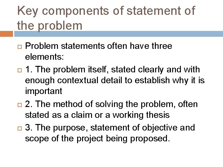 Key components of statement of the problem Problem statements often have three elements: 1.