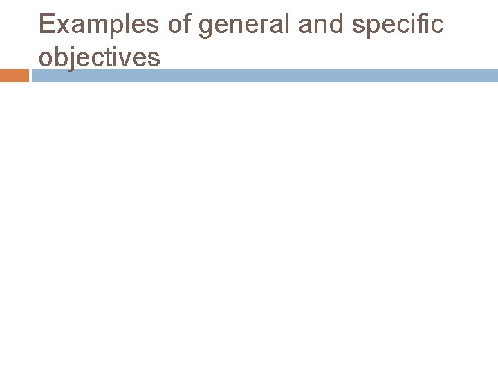 Examples of general and specific objectives 