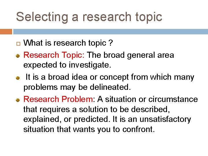 Selecting a research topic What is research topic ? Research Topic: The broad general