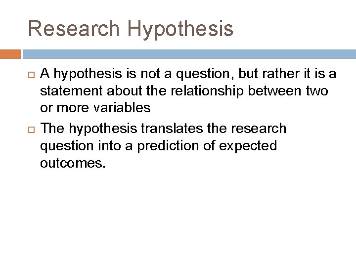 Research Hypothesis A hypothesis is not a question, but rather it is a statement