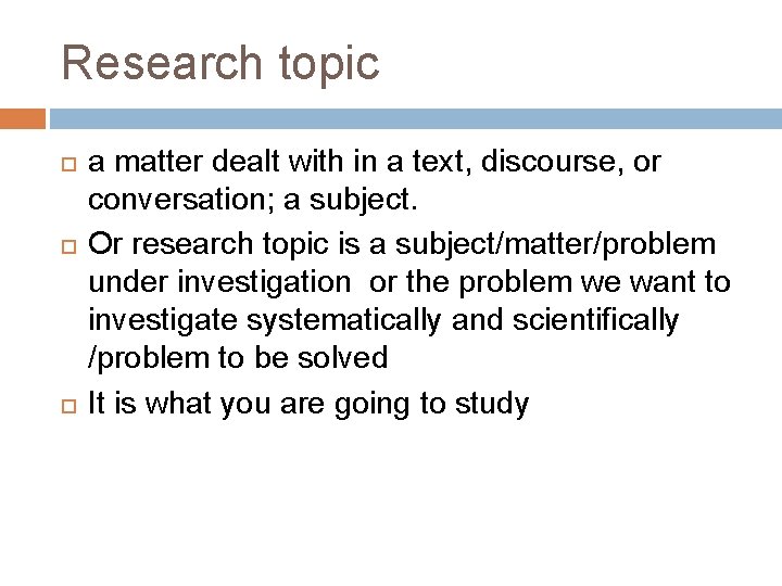 Research topic a matter dealt with in a text, discourse, or conversation; a subject.