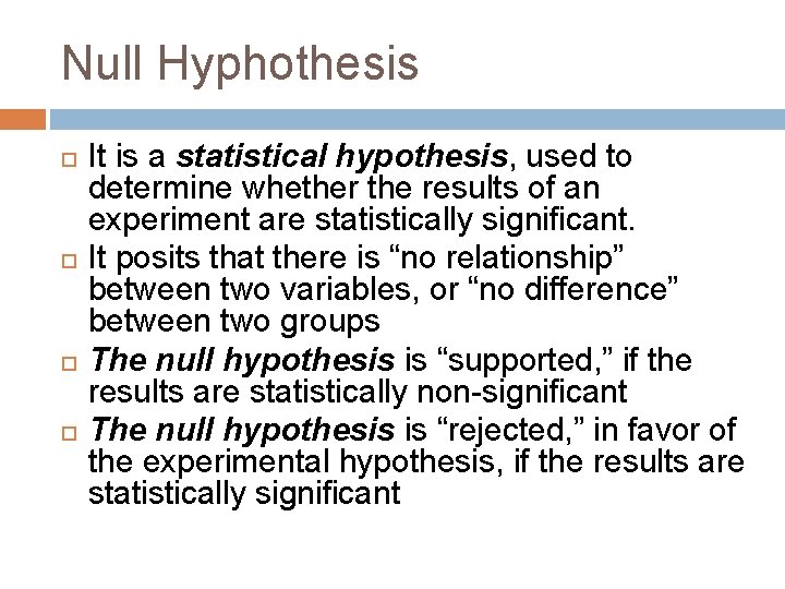 Null Hyphothesis It is a statistical hypothesis, used to determine whether the results of