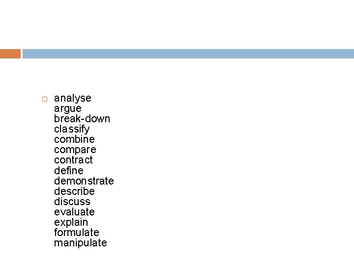  analyse argue break-down classify combine compare contract define demonstrate describe discuss evaluate explain