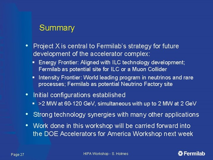 Summary • Project X is central to Fermilab’s strategy for future development of the