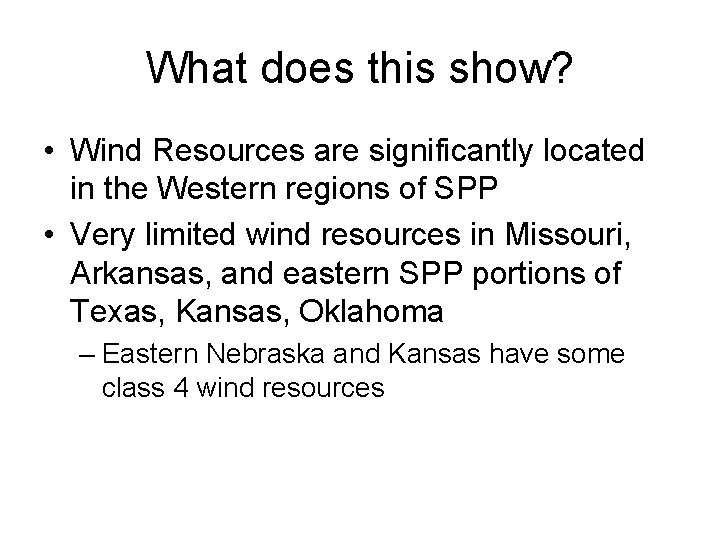 What does this show? • Wind Resources are significantly located in the Western regions