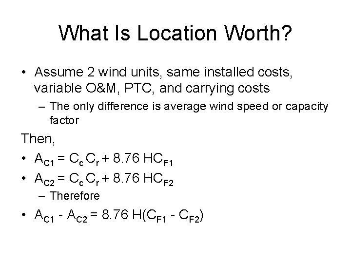 What Is Location Worth? • Assume 2 wind units, same installed costs, variable O&M,