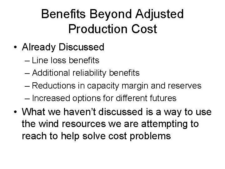 Benefits Beyond Adjusted Production Cost • Already Discussed – Line loss benefits – Additional