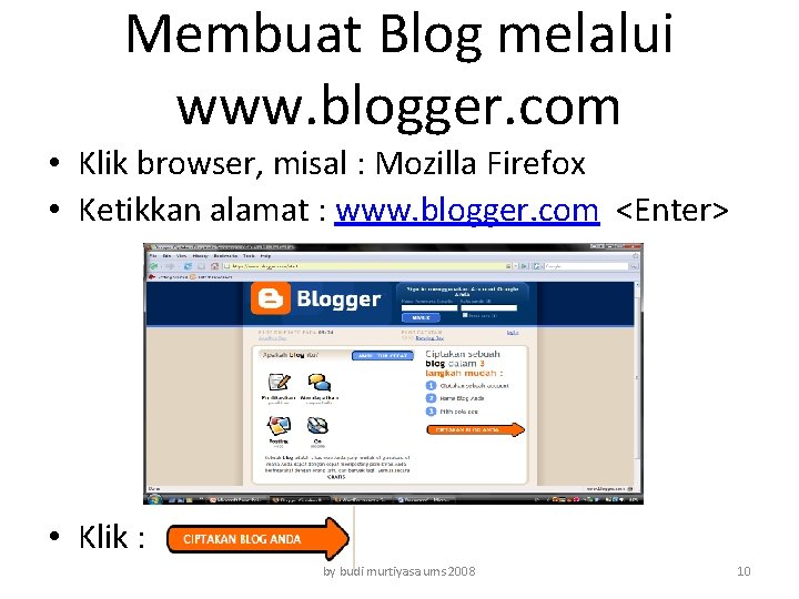 Membuat Blog melalui www. blogger. com • Klik browser, misal : Mozilla Firefox •