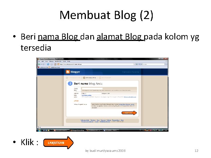 Membuat Blog (2) • Beri nama Blog dan alamat Blog pada kolom yg tersedia