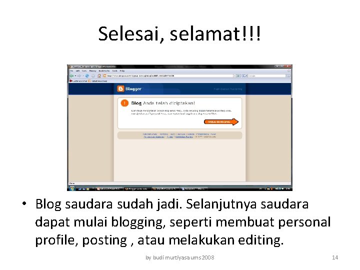 Selesai, selamat!!! • Blog saudara sudah jadi. Selanjutnya saudara dapat mulai blogging, seperti membuat