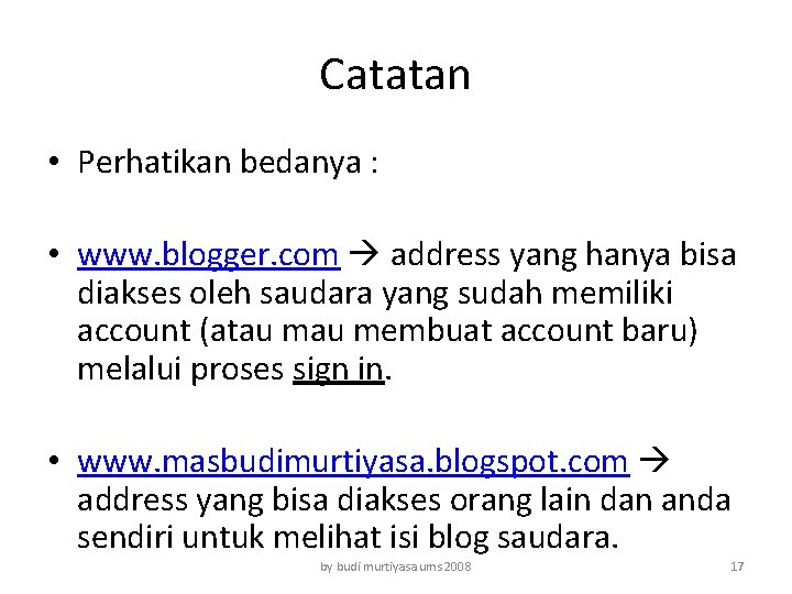 Catatan • Perhatikan bedanya : • www. blogger. com address yang hanya bisa diakses