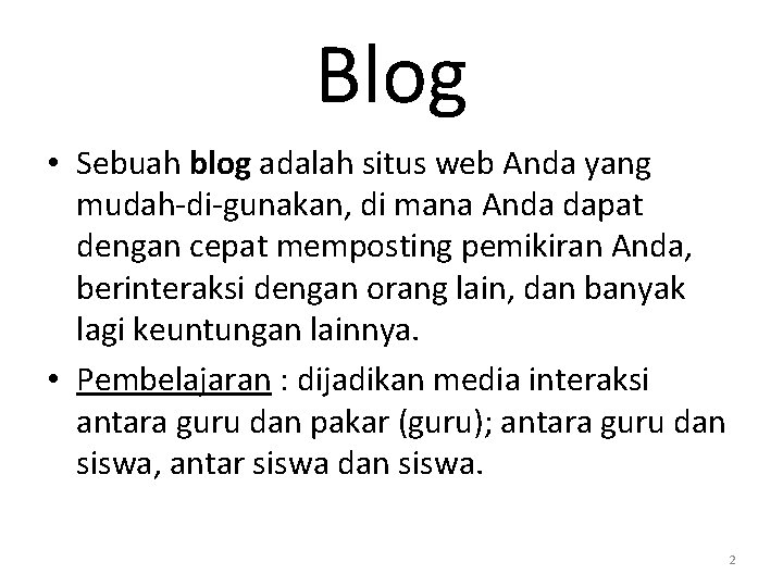 Blog • Sebuah blog adalah situs web Anda yang mudah-di-gunakan, di mana Anda dapat