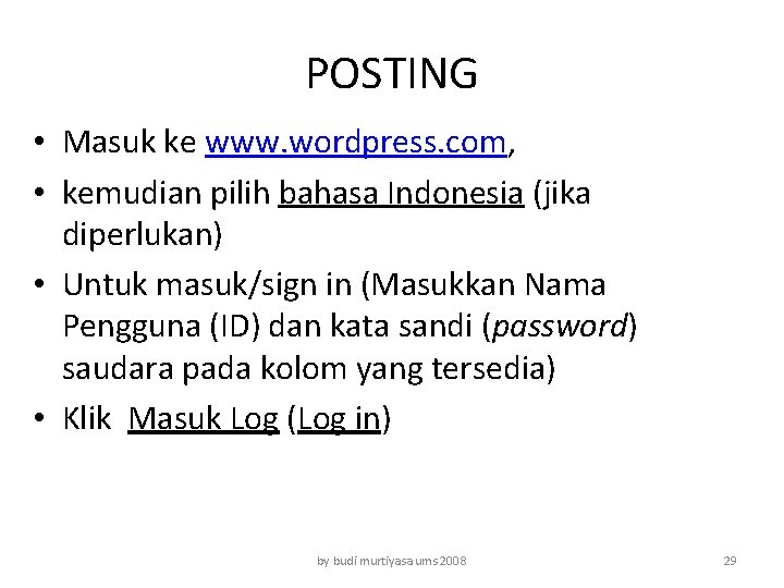 POSTING • Masuk ke www. wordpress. com, • kemudian pilih bahasa Indonesia (jika diperlukan)