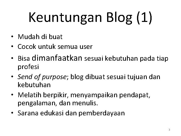 Keuntungan Blog (1) • Mudah di buat • Cocok untuk semua user • Bisa