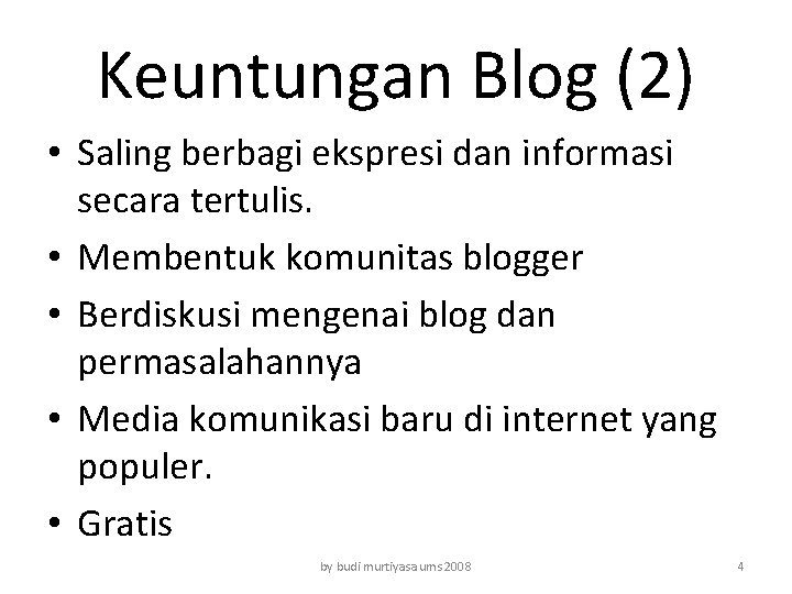 Keuntungan Blog (2) • Saling berbagi ekspresi dan informasi secara tertulis. • Membentuk komunitas