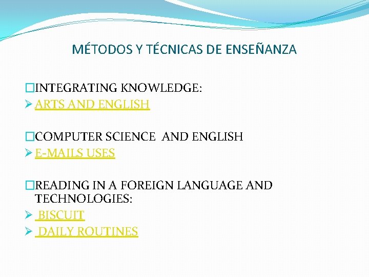 MÉTODOS Y TÉCNICAS DE ENSEÑANZA �INTEGRATING KNOWLEDGE: Ø ARTS AND ENGLISH �COMPUTER SCIENCE AND