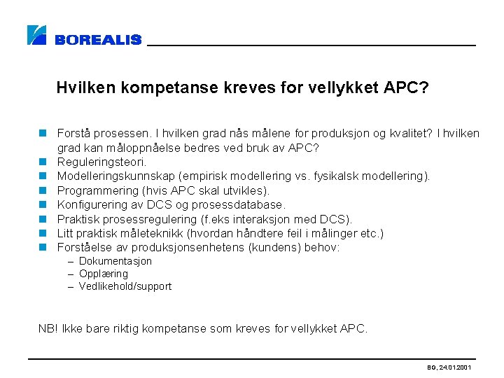 Hvilken kompetanse kreves for vellykket APC? n Forstå prosessen. I hvilken grad nås målene