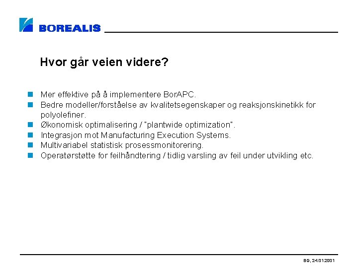 Hvor går veien videre? n Mer effektive på å implementere Bor. APC. n Bedre