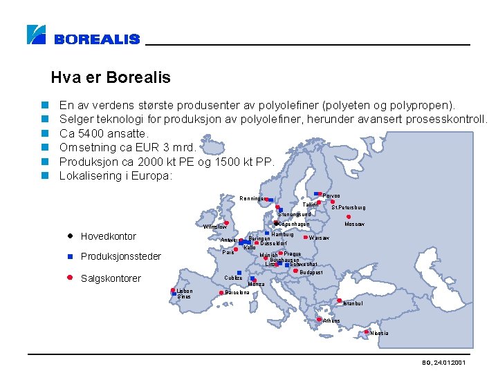 Hva er Borealis n n n En av verdens største produsenter av polyolefiner (polyeten