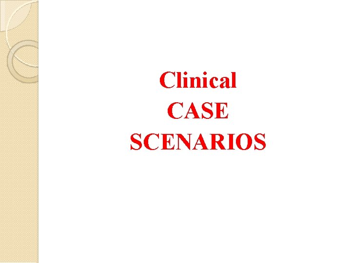 Clinical CASE SCENARIOS 