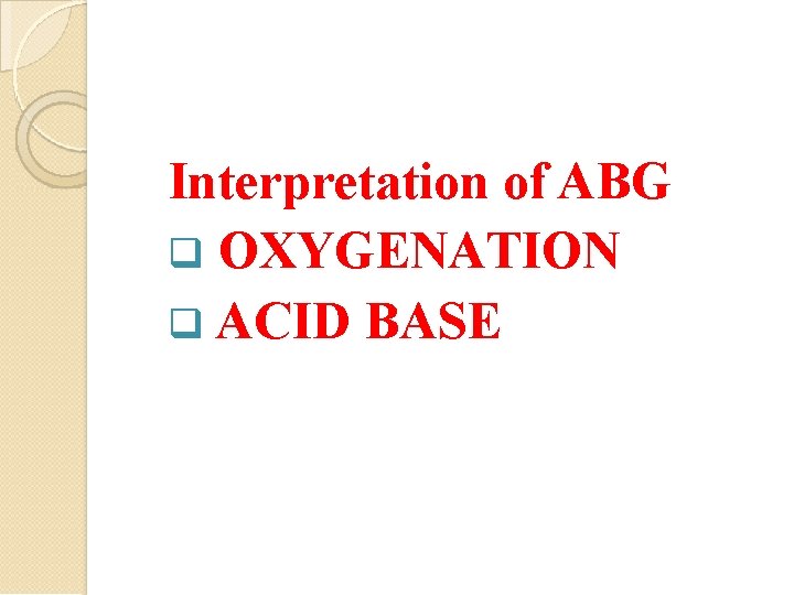 Interpretation of ABG OXYGENATION ACID BASE 