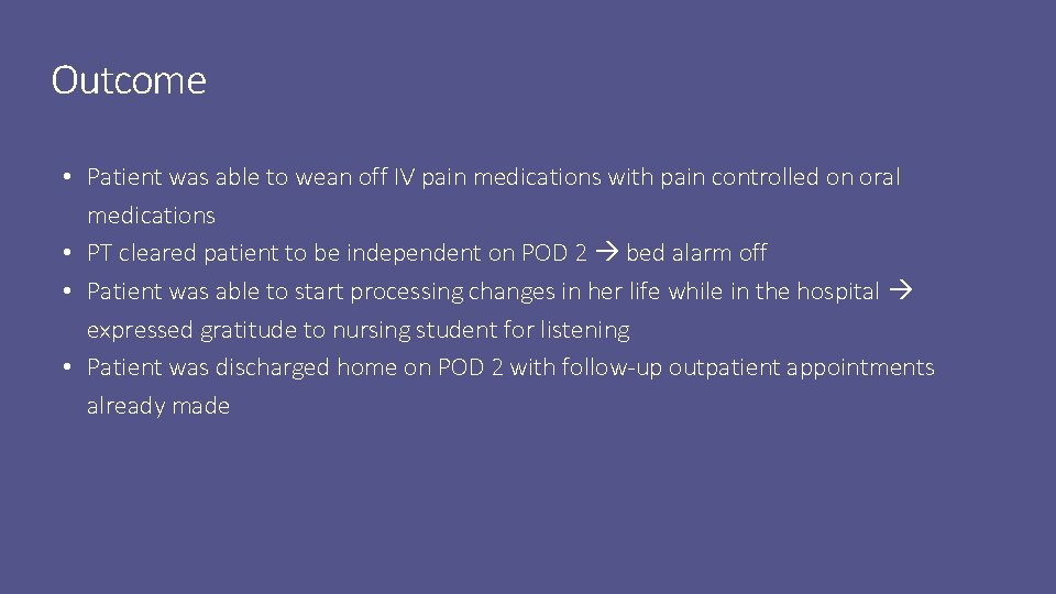 Outcome • Patient was able to wean off IV pain medications with pain controlled