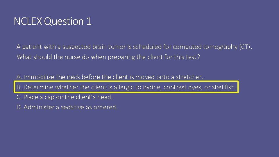 NCLEX Question 1 A patient with a suspected brain tumor is scheduled for computed