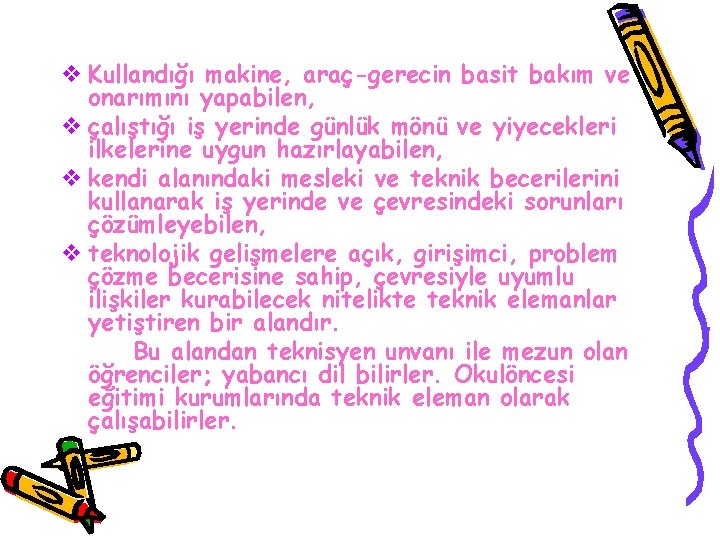 v Kullandığı makine, araç-gerecin basit bakım ve onarımını yapabilen, v çalıştığı iş yerinde günlük