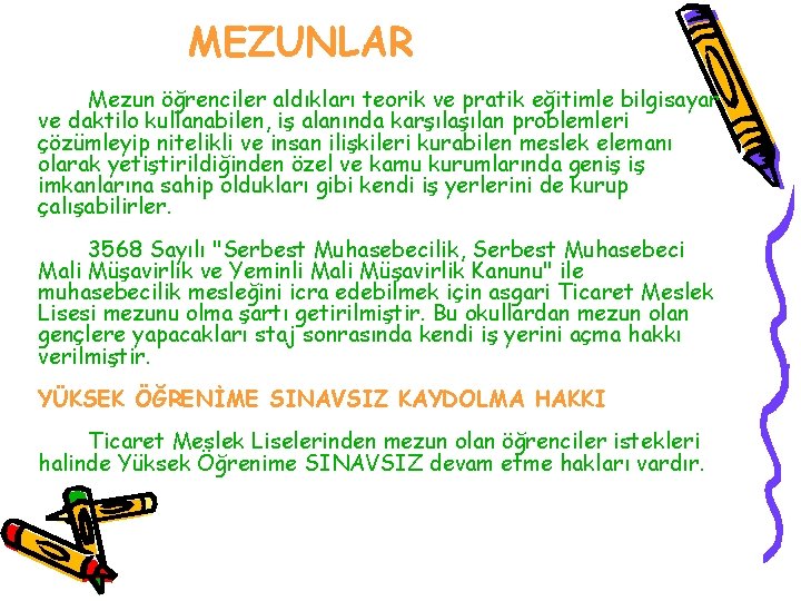 MEZUNLAR Mezun öğrenciler aldıkları teorik ve pratik eğitimle bilgisayar ve daktilo kullanabilen, iş alanında