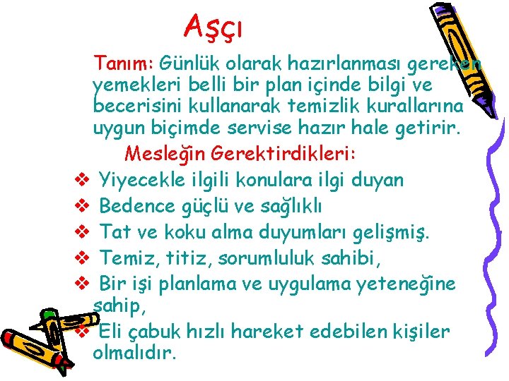 Aşçı Tanım: Günlük olarak hazırlanması gereken yemekleri belli bir plan içinde bilgi ve becerisini