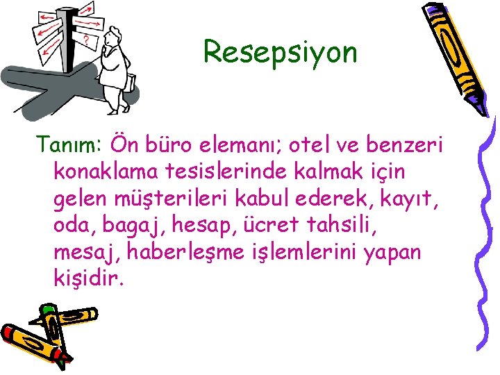 Resepsiyon Tanım: Ön büro elemanı; otel ve benzeri konaklama tesislerinde kalmak için gelen müşterileri