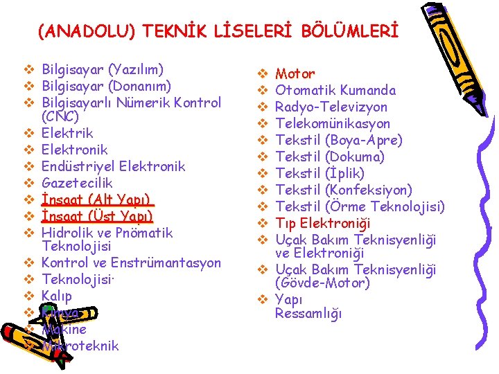 (ANADOLU) TEKNİK LİSELERİ BÖLÜMLERİ v Bilgisayar (Yazılım) v Bilgisayar (Donanım) v Bilgisayarlı Nümerik Kontrol