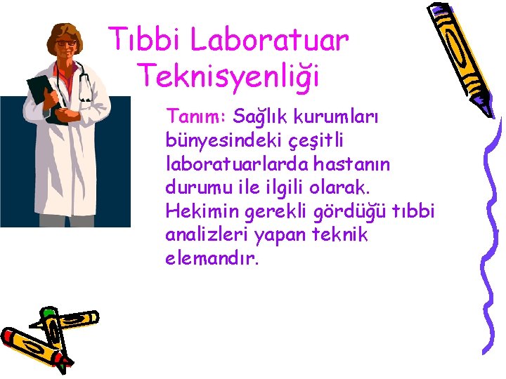 Tıbbi Laboratuar Teknisyenliği Tanım: Sağlık kurumları bünyesindeki çeşitli laboratuarlarda hastanın durumu ile ilgili olarak.