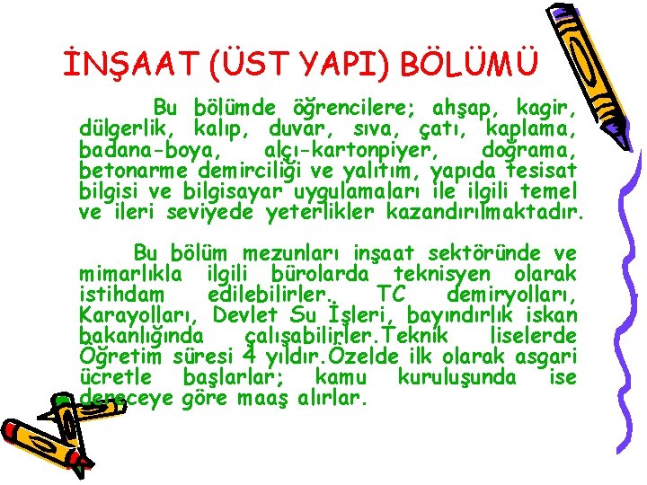 İNŞAAT (ÜST YAPI) BÖLÜMÜ Bu bölümde öğrencilere; ahşap, kagir, dülgerlik, kalıp, duvar, sıva, çatı,