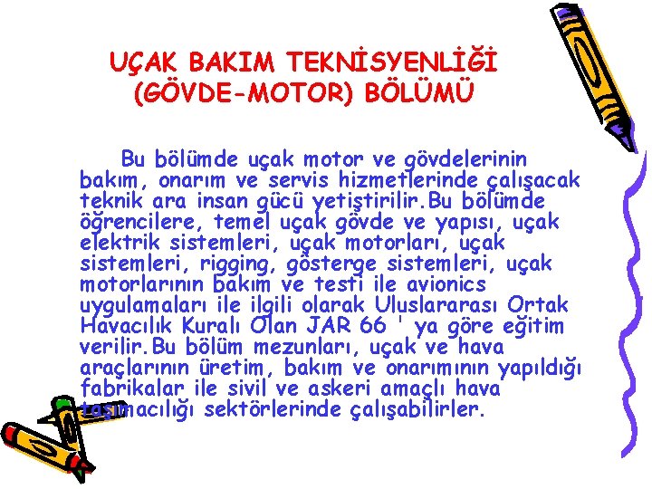 UÇAK BAKIM TEKNİSYENLİĞİ (GÖVDE-MOTOR) BÖLÜMÜ Bu bölümde uçak motor ve gövdelerinin bakım, onarım ve