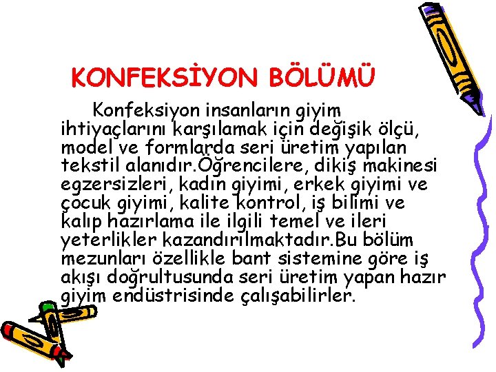 KONFEKSİYON BÖLÜMÜ Konfeksiyon insanların giyim ihtiyaçlarını karşılamak için değişik ölçü, model ve formlarda seri