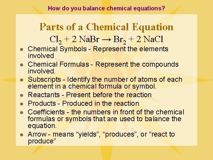 How do you balance chemical equations? Parts of a Chemical Equation Cl 2 +