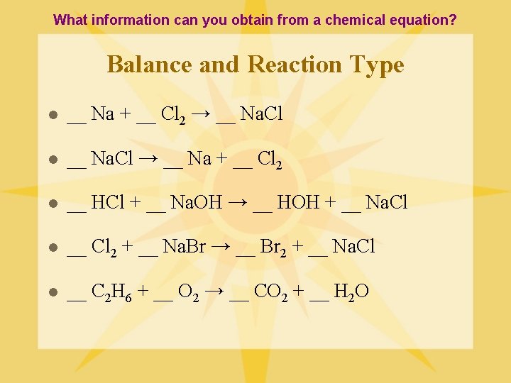 What information can you obtain from a chemical equation? Balance and Reaction Type l