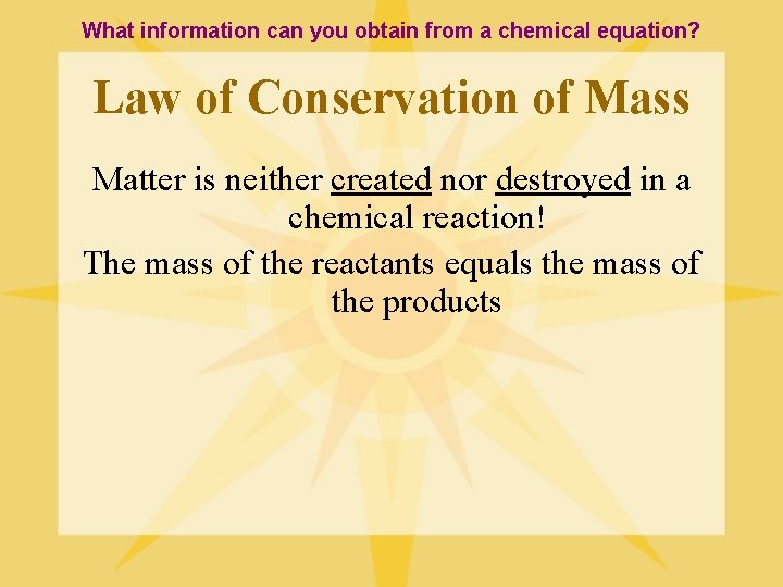 What information can you obtain from a chemical equation? Law of Conservation of Mass