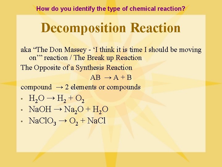 How do you identify the type of chemical reaction? Decomposition Reaction aka “The Don