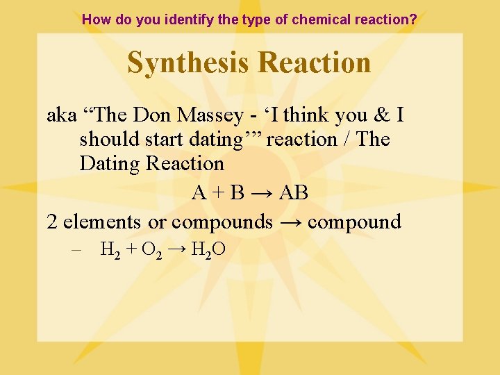 How do you identify the type of chemical reaction? Synthesis Reaction aka “The Don