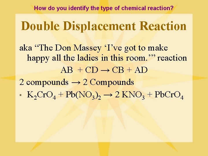 How do you identify the type of chemical reaction? Double Displacement Reaction aka “The